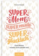 Yvonne Adamek - Super Mom, supermüde, superglücklich