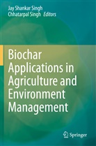 Ja Shankar Singh, Jay Shankar Singh, Singh, Singh, Chhatarpal Singh, Jay Shankar Singh - Biochar Applications in Agriculture and Environment Management