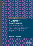 Kendall Phillips, Kendall R Phillips, Kendall R. Phillips - A Cinema of Hopelessness