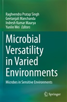 Indresh Kumar Maurya et al, Geetanjal Manchanda, Geetanjali Manchanda, Indresh Kumar Maurya, Raghvendra Pratap Singh, Yunlin Wei - Microbial Versatility in Varied Environments