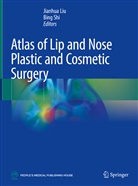 Jianhu Liu, Jianhua Liu, SHI, Shi, Bing Shi - Atlas of Lip and Nose Plastic and Cosmetic Surgery