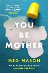 Meg Mason, Mason Meg - You Be Mother