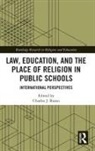Charles J. Russo, Charles J. (University of Dayton Russo, Charles Russo, Charles J. Russo - Law, Education, and the Place of Religion in Public Schools
