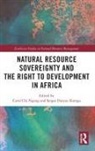 Carol Kamga Chi Ngang, Serges Djoyou Kamga, Carol Chi Ngang, Carol Chi Ngang, Serges Djoyou Kamga - Natural Resource Sovereignty and the Right to Development in Africa