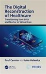 Paul Cerrato, Paul Halamka Cerrato, John Halamka - Digital Reconstruction of Healthcare