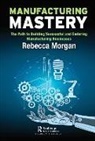 Rebecca Morgan, Morgan Rebecca - Manufacturing Mastery
