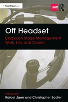 Rafael Sadler Jaen, Rafael Jaen, Jaen Rafael, Christopher Sadler - Off Headset: Essays on Stage Management Work, Life, and Career