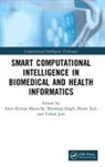 Shruti Jain, Vishal Jain, Amit (Maharaja Ranjit Singh Punjab Kumar Manocha, Amit Kumar Manocha, Mandeep Singh, Shruti Jain... - Smart Computational Intelligence in Biomedical and Health Informatics