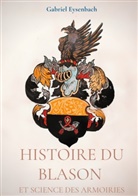 Gabriel Eysenbach - Histoire du Blason et science des armoiries