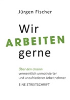 Jürgen Fischer - Wir arbeiten gerne