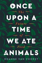 Roanne van Voorst, Roanne van Voorst - Once Upon a Time We Ate Animals