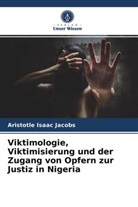 Aristotle Isaac Jacobs - Viktimologie, Viktimisierung und der Zugang von Opfern zur Justiz in Nigeria