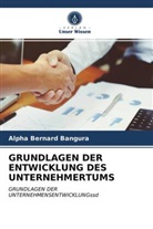 Alpha Bernard Bangura - GRUNDLAGEN DER ENTWICKLUNG DES UNTERNEHMERTUMS