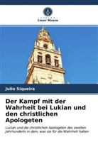 Julio Siqueira - Der Kampf mit der Wahrheit bei Lukian und den christlichen Apologeten