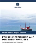 Felipe Nicolás Mujica Johnson - ETHISCHE ERZIEHUNG AUF DER BASIS VON LIEBE
