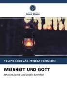 Felipe Nicolás Mujica Johnson - WEISHEIT UND GOTT