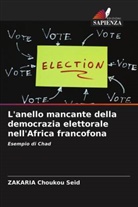 ZAKARIA Choukou Seid - L'anello mancante della democrazia elettorale nell'Africa francofona