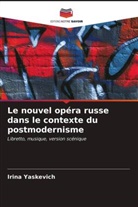 Irina Yaskevich - Le nouvel opéra russe dans le contexte du postmodernisme