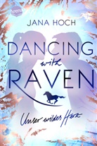 Jana Hoch - Dancing with Raven. Unser wildes Herz