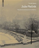 Tomás Valena - Joze Plecnik. Für eine humanistische Architektur
