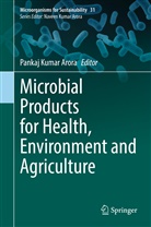 Pankaj Kumar Arora, Panka Kumar Arora, Pankaj Kumar Arora - Microbial Products for Health, Environment and Agriculture