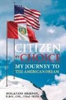 Rolando Bernui - Citizen by Choice: My Journey to the American Dream