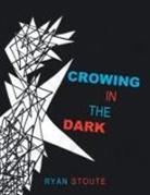 Ryan Stoute - Crowing in the Dark