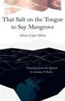 Jasmine V. Bailey, Silvina Lopez Medin, Silvina López Medin - That Salt on the Tongue to Say Mangrove