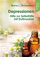 Maria L Schasteen, Maria L. Schasteen - Depressionen - Hilfe zur Selbsthilfe mit Duftmedizin