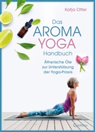 Katja Otter, Katja Otto - Das Aroma-Yoga-Handbuch