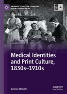 Alison Moulds - Medical Identities and Print Culture, 1830s-1910s