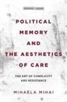 Mihaela Mihai - Political Memory and the Aesthetics of Care