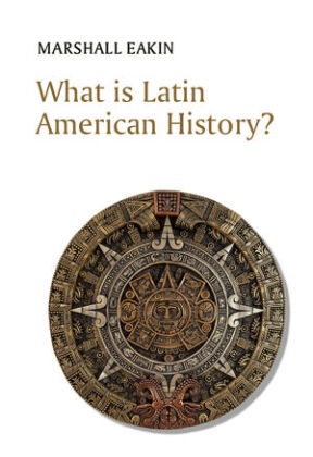  Eakin, Marshall Eakin - What Is Latin American History?