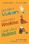 Jason Kayser, Robb Pearlman, Pearlman Robb, Jason Kayser, Kayser Jason - Live Like a Vulcan, Love Like a Wookiee, Laugh Like a Hobbit