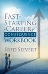 Fred Sievert - Fast Starting a Career of Consequence: Workbook