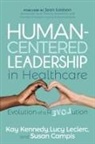 Susan Campis, Kay Kennedy, Lucy Leclerc - Human-Centered Leadership in Healthcare