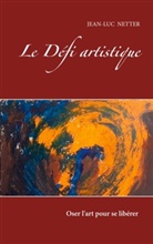 Jean Luc Netter - LE DEFI ARTISTIQUE