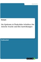 anonym, Anonymous - Die Epidemie in Thukydides Schriften. Die Attische Seuche und ihre Auswirkungen