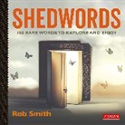 Rob Smith - Shedwords 100 Words to Explore