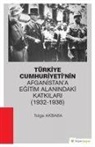 Tolga Akbaba - Türkiye Cumhuriyetinin Afganistana Egitim Alanindaki Katkilari 1932-1938