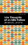 Jerome K Jerome, Jerome K. Jerome - Idle Thoughts of an Idle Fellow