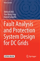 Kuntal Satpathi, Abhise Ukil, Abhisek Ukil, Yew Min Yeap, Yew Ming Yeap - Fault Analysis and Protection System Design for DC Grids