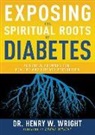 Henry W Wright, Henry W. Wright - Exposing the Spiritual Roots of Diabetes
