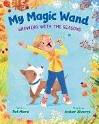 Pat Mora, Amber Alvarez - My Magic Wand Growing with the Seasons