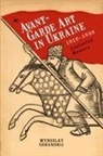 Myroslav Shkandrij - Avant-Garde Art in Ukraine, 1910–1930