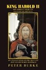 Peter Burke - King Harold Ii: The Norman Conquest and What He Did Next. an English Study of the True Life and Nature of King Harold Ii