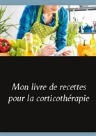 Cédric Menard - Mon livre de recettes pour la corticothérapie