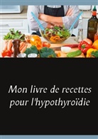 Cédric Menard - Mon livre de recettes pour l'hypothyroïdie
