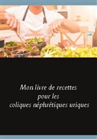Cédric Menard - Mon livre de recettes pour les coliques néphrétiques uriques