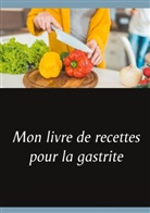 Cédric Menard - Mon livre de recettes pour la gastrite